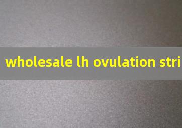 wholesale lh ovulation strips
